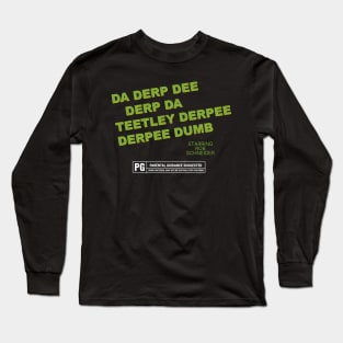 Da Derp Dee Derp Da Teetley Derpee Derpee Dumb - Starring Rob Schneider Long Sleeve T-Shirt
